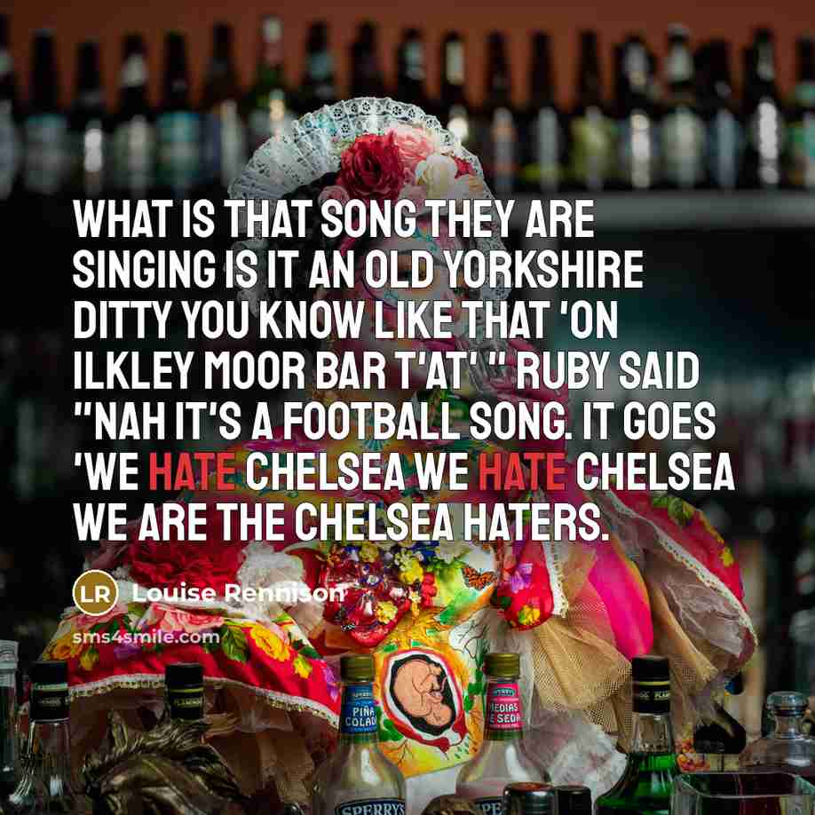 “What is that song they are singing Is it an…” quote by Louise Rennison