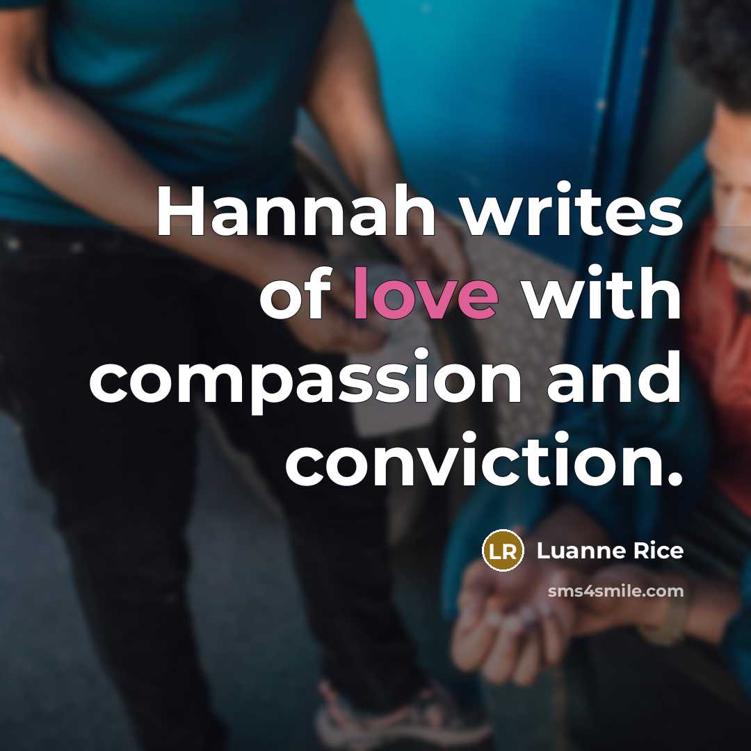 “Hannah writes of love with compassion and conviction.…” quote by Luanne Rice