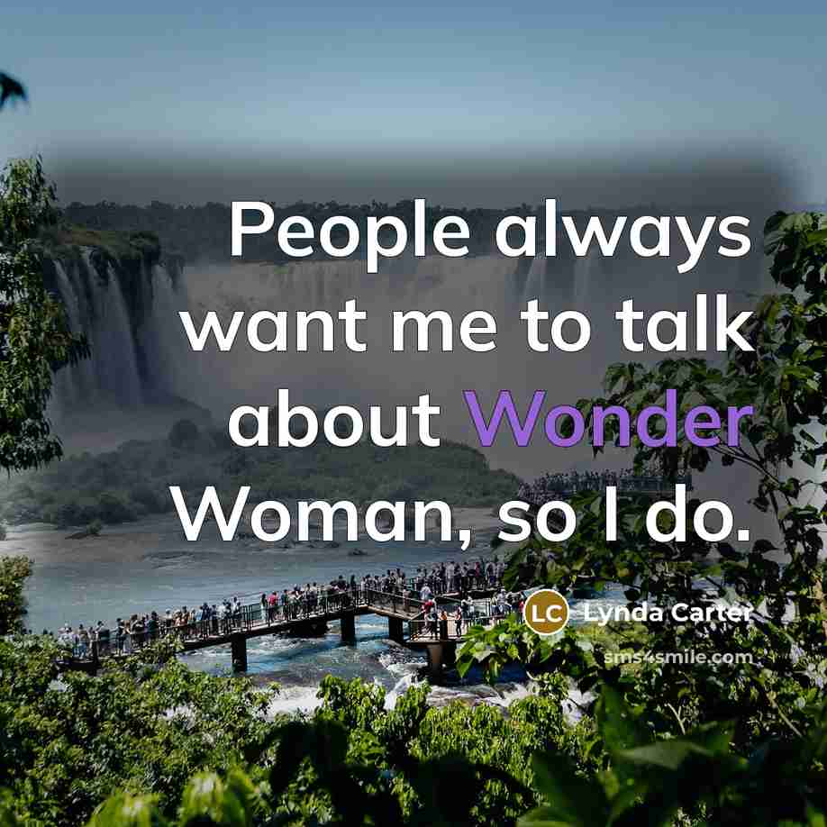 “People always want me to talk about Wonder Woman, so…” quote by Lynda Carter