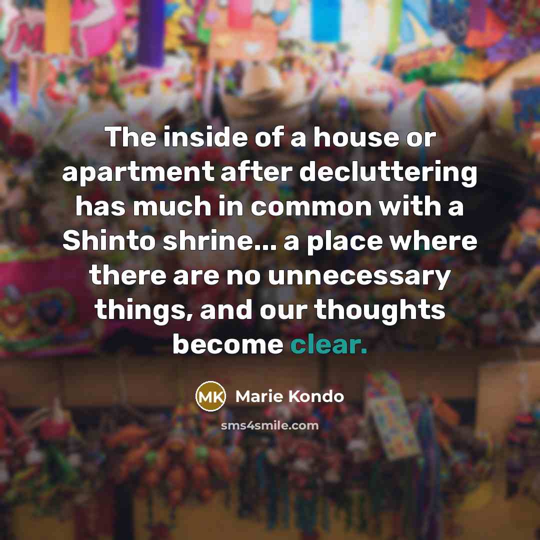 “The inside of a house or apartment after decluttering has…” quote by Marie Kondo