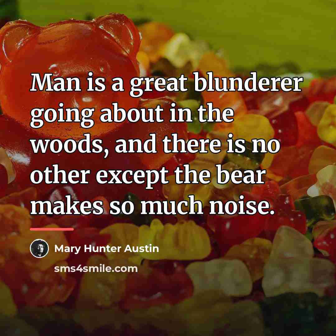 “Man is a great blunderer going about in the woods,…” quote by Mary Hunter Austin