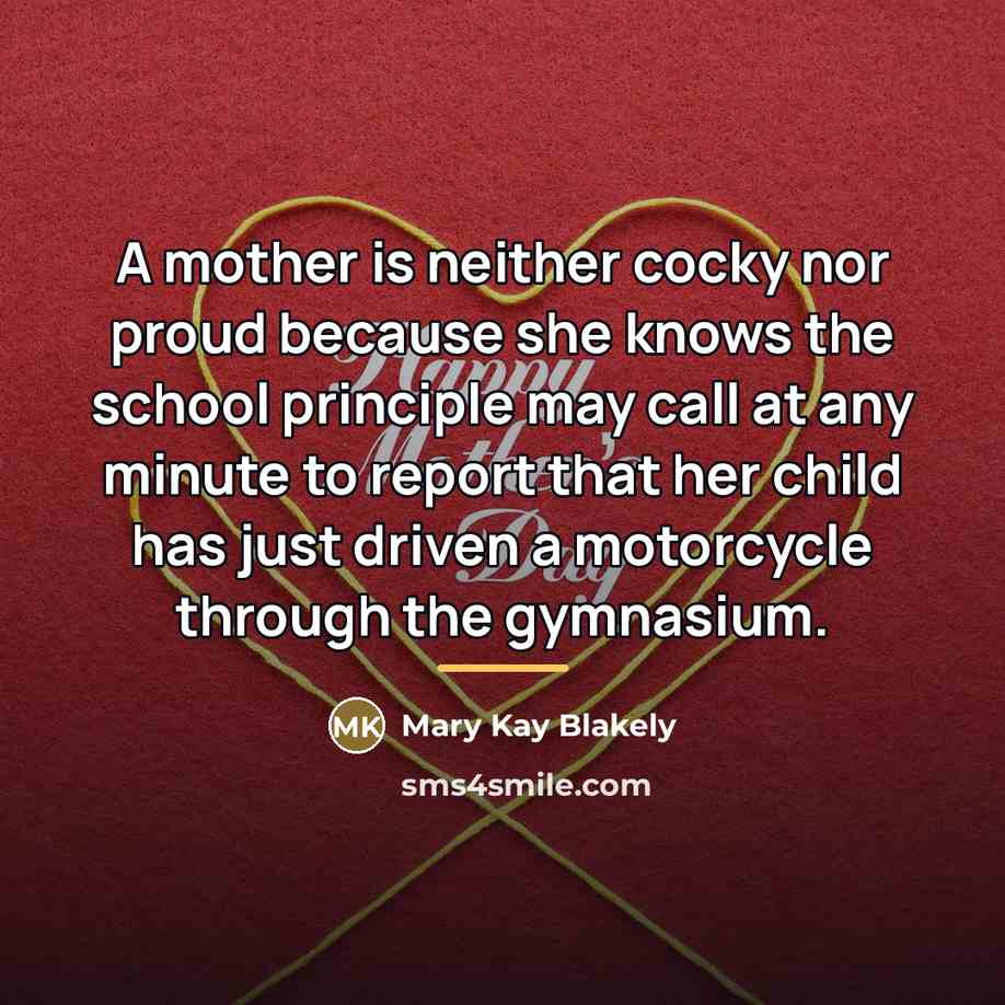 “A mother is neither cocky nor proud because she knows…” quote by Anonymous