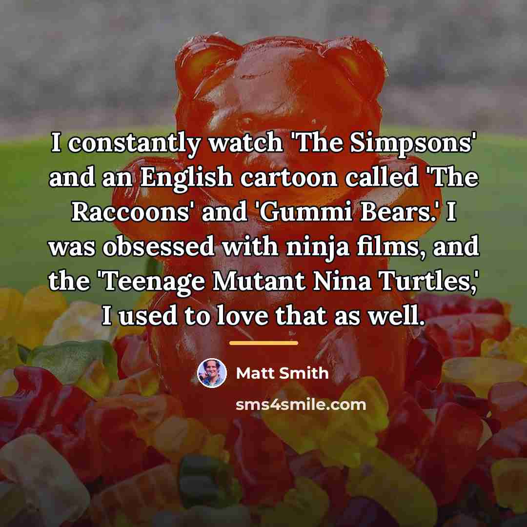 “I constantly watch 'The Simpsons' and an English cartoon called…” quote by Matt Smith