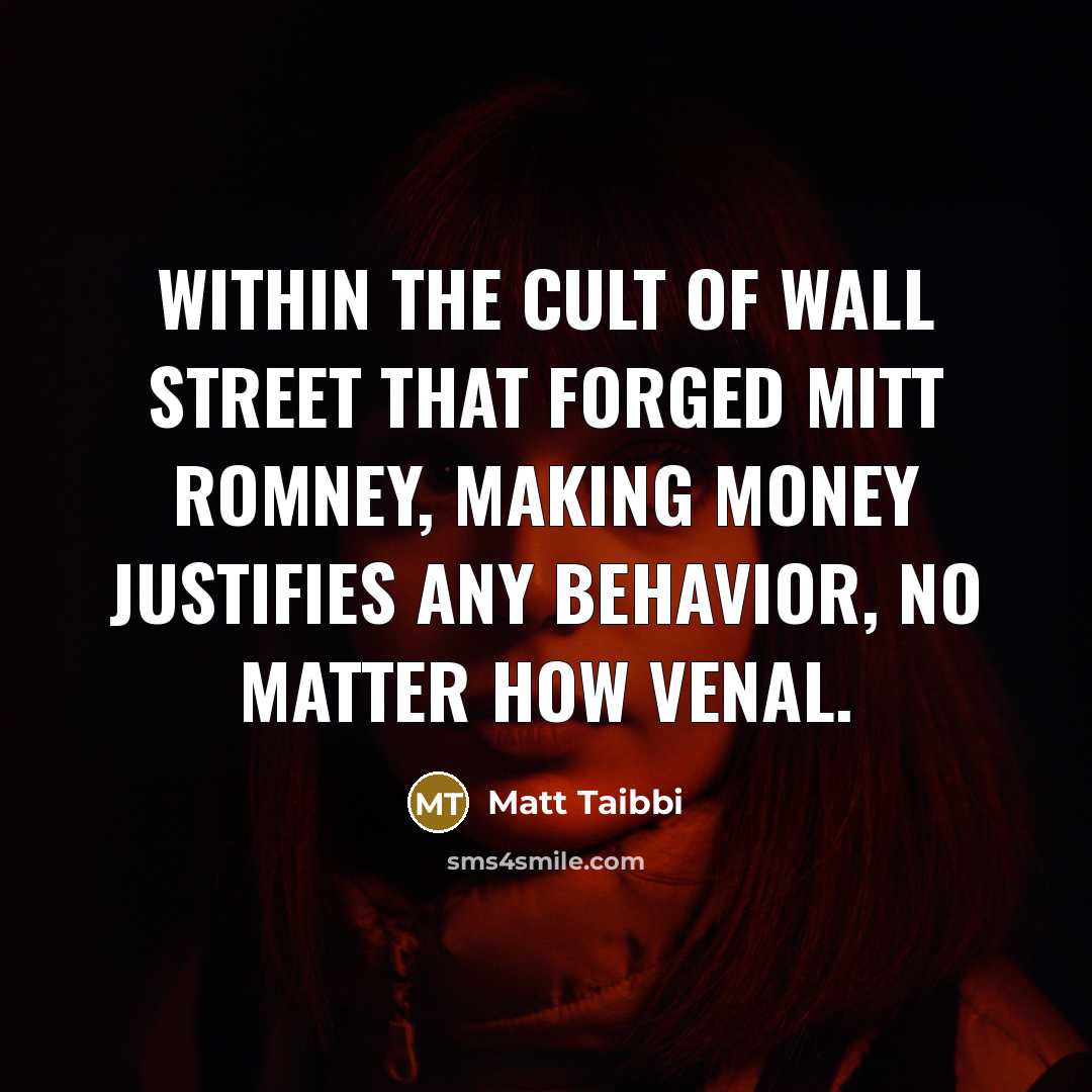 “Within the cult of Wall Street that forged Mitt Romney,…” quote by Matt Taibbi