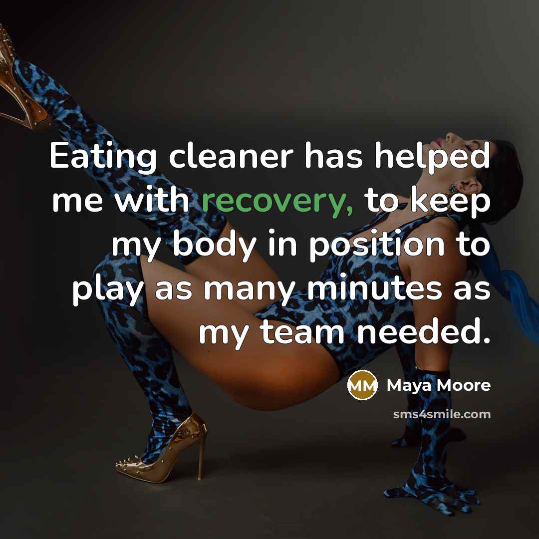 “Eating cleaner has helped me with recovery, to keep my…” quote by Maya Moore