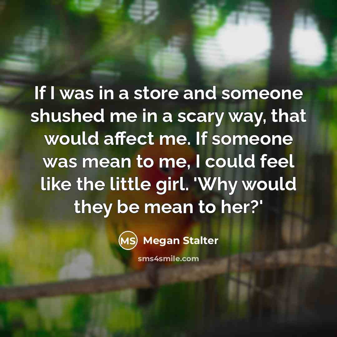 “If I was in a store and someone shushed me…” quote by Megan Stalter