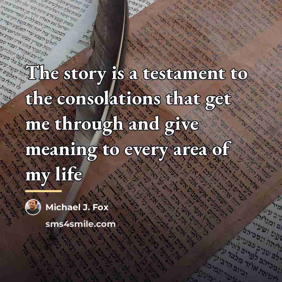 “The story is a testament to the consolations that get…” quote by Michael J. Fox