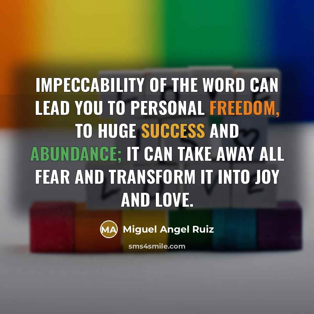 “Impeccability of the word can lead you to personal freedom,…” quote by Miguel Angel Ruiz