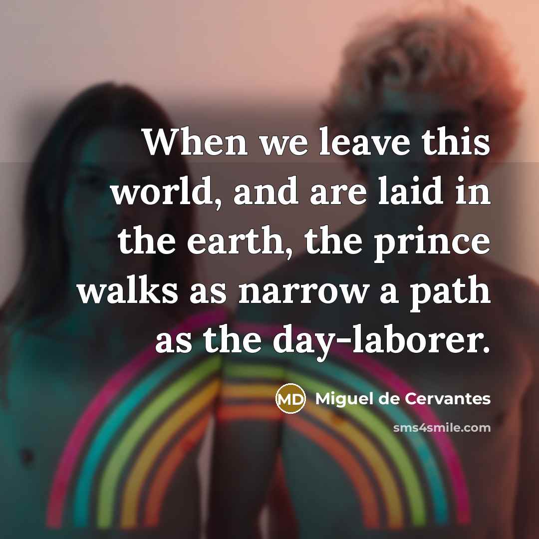 “When we leave this world, and are laid in the…” quote by Miguel de Cervantes