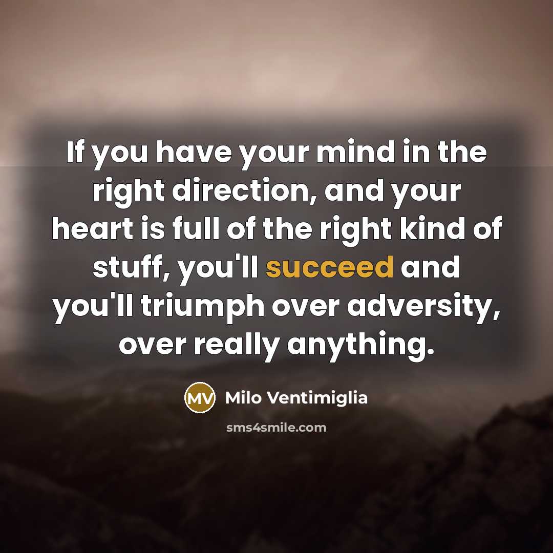 “If you have your mind in the right direction, and…” quote by Milo Ventimiglia