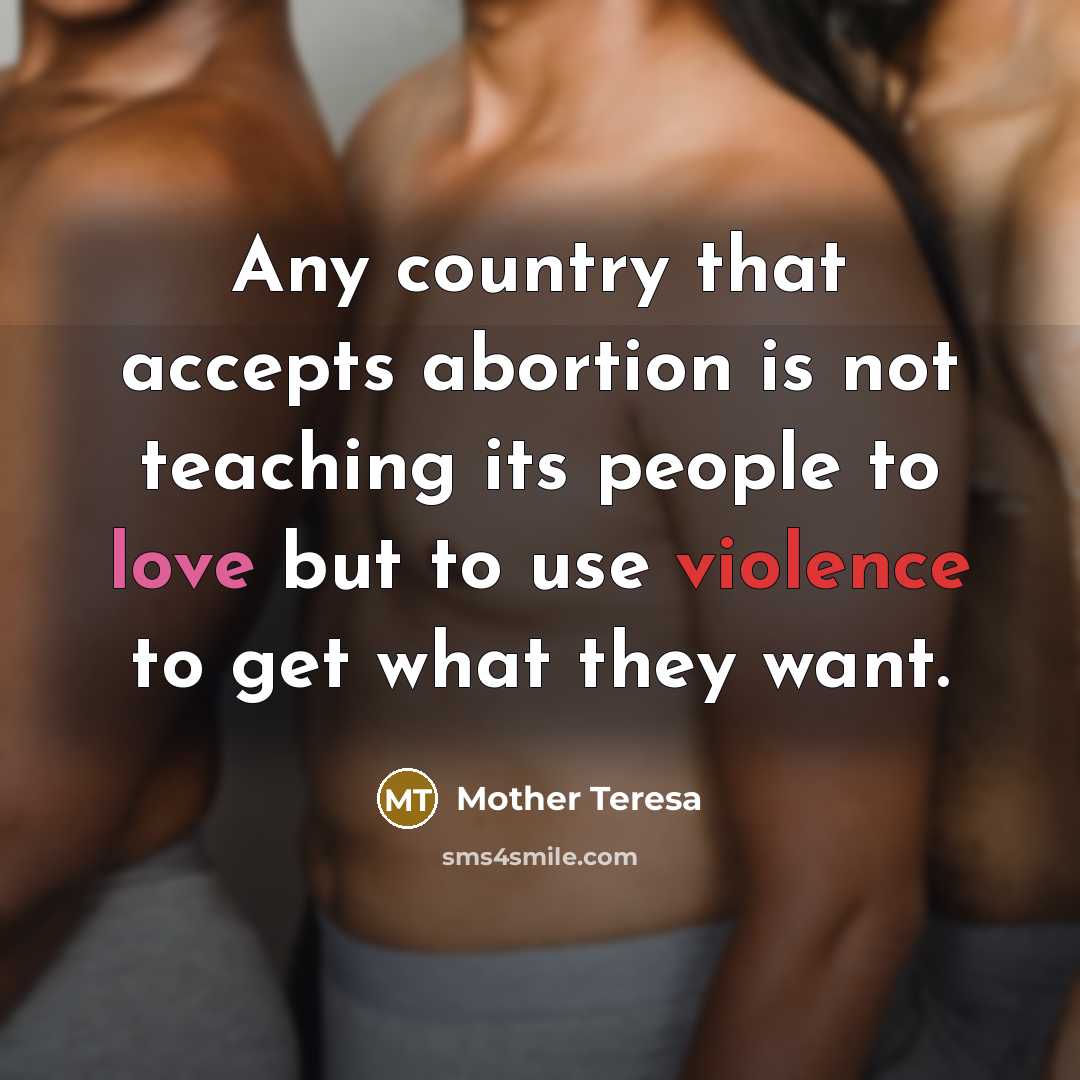 “Any country that accepts abortion is not teaching its people…” quote by Mother Teresa