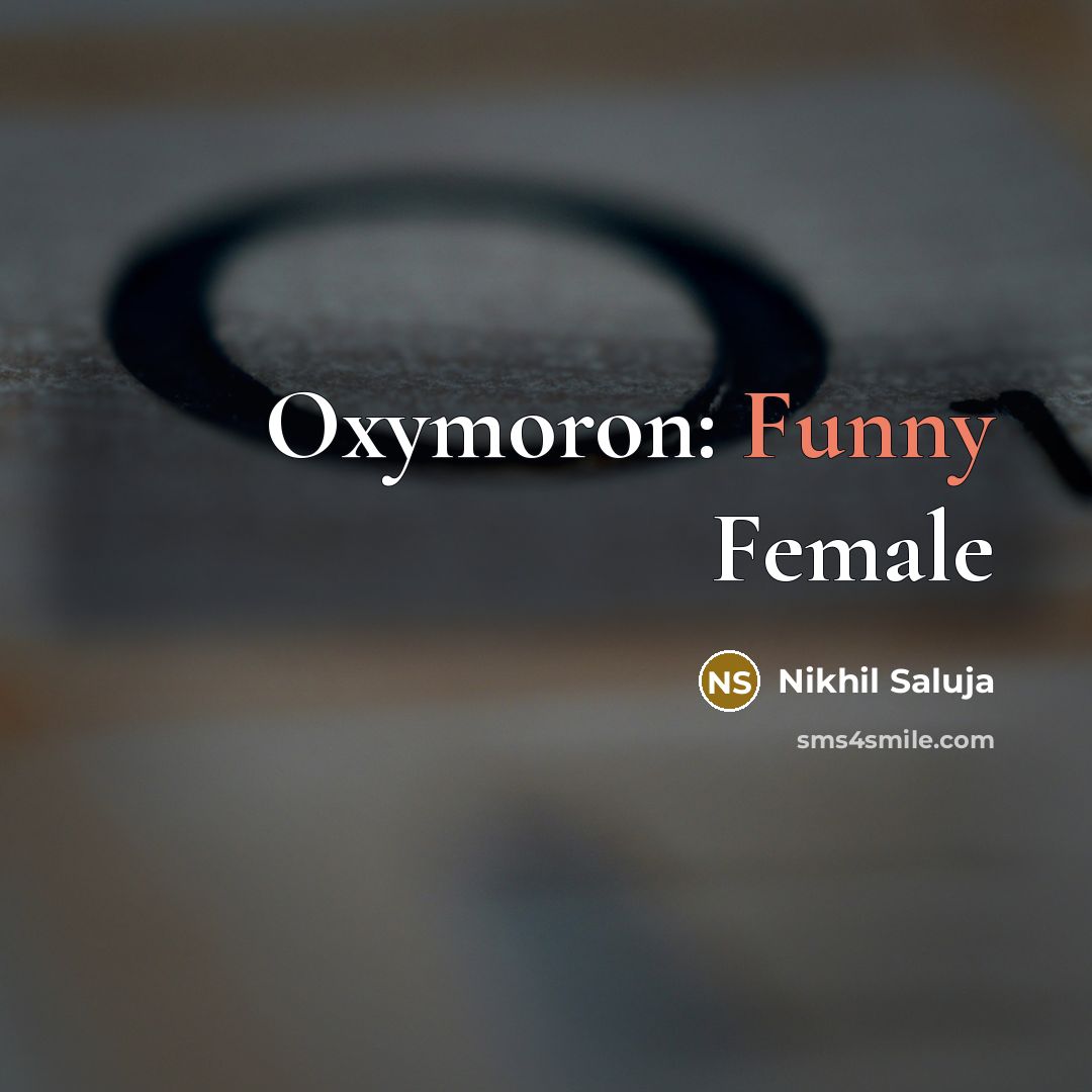 “Oxymoron: Funny Female…” quote by Nikhil Saluja