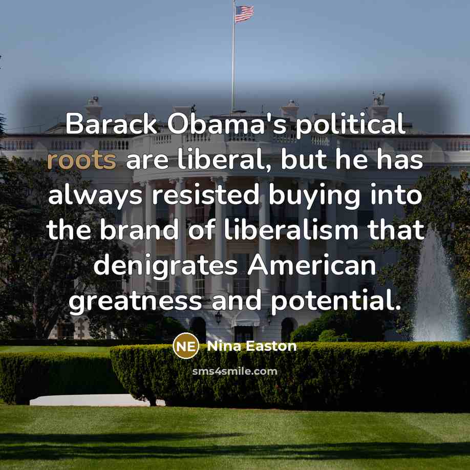 “Barack Obama's political roots are liberal, but he has always…” quote by Nina Easton