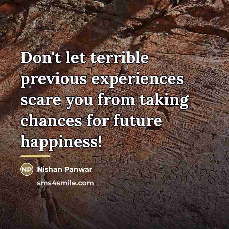 “Don't let terrible previous experiences scare you from taking chances…” quote by Nishan Panwar