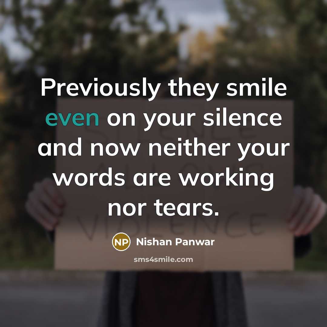 “Previously they smile even on your silence and now neither…” quote by Nishan Panwar