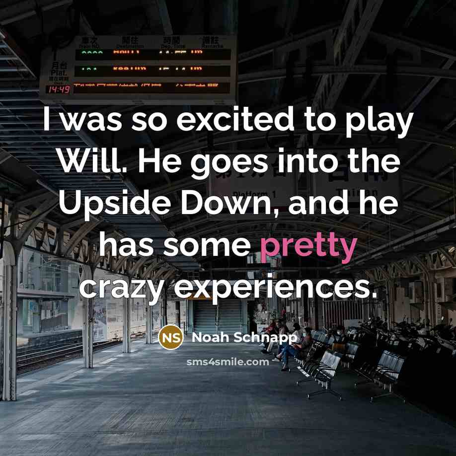 “I was so excited to play Will. He goes into…” quote by Noah Schnapp