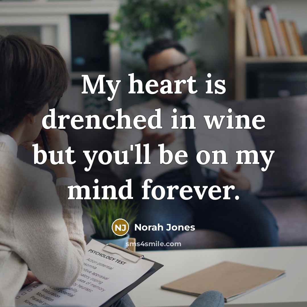 “My heart is drenched in wine but you'll be on…” quote by Norah Jones
