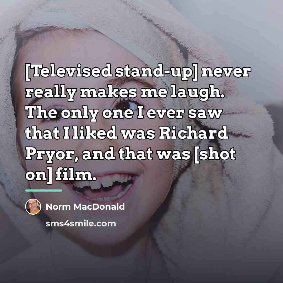 “[Televised stand-up] never really makes me laugh. The only one…” quote by Norm MacDonald