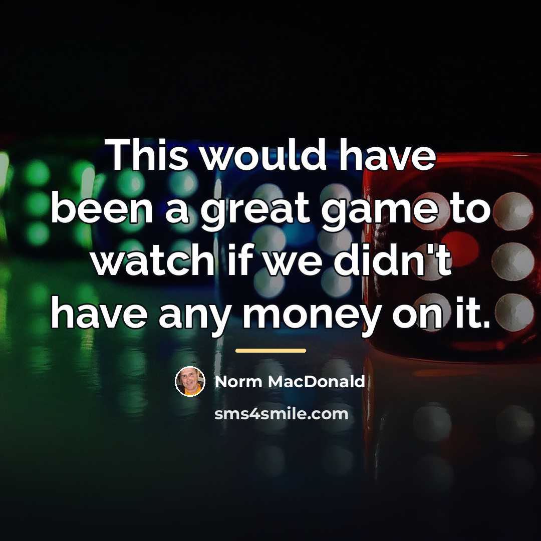 “This would have been a great game to watch if…” quote by Norm MacDonald