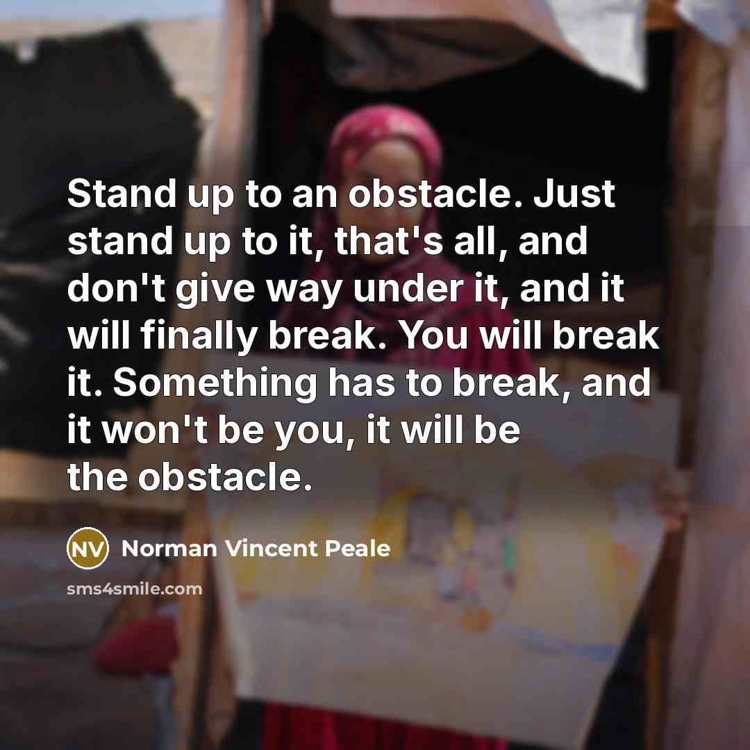 “Stand up to an obstacle. Just stand up to it,…” quote by Norman Vincent Peale