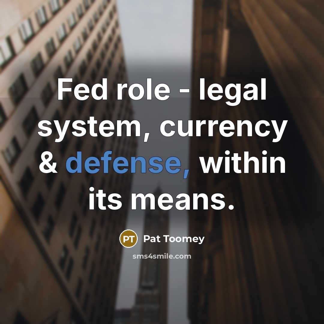 “Fed role - legal system, currency & defense, within its…” quote by Pat Toomey