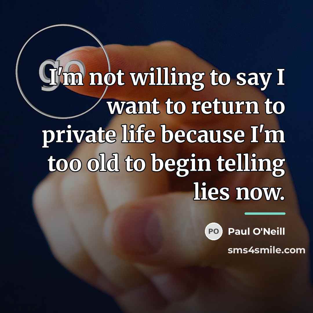 “I'm not willing to say I want to return to…” quote by Paul O'Neill