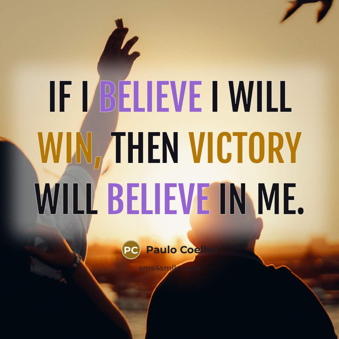 “If I believe I will win, then victory will believe…” quote by Paulo Coelho