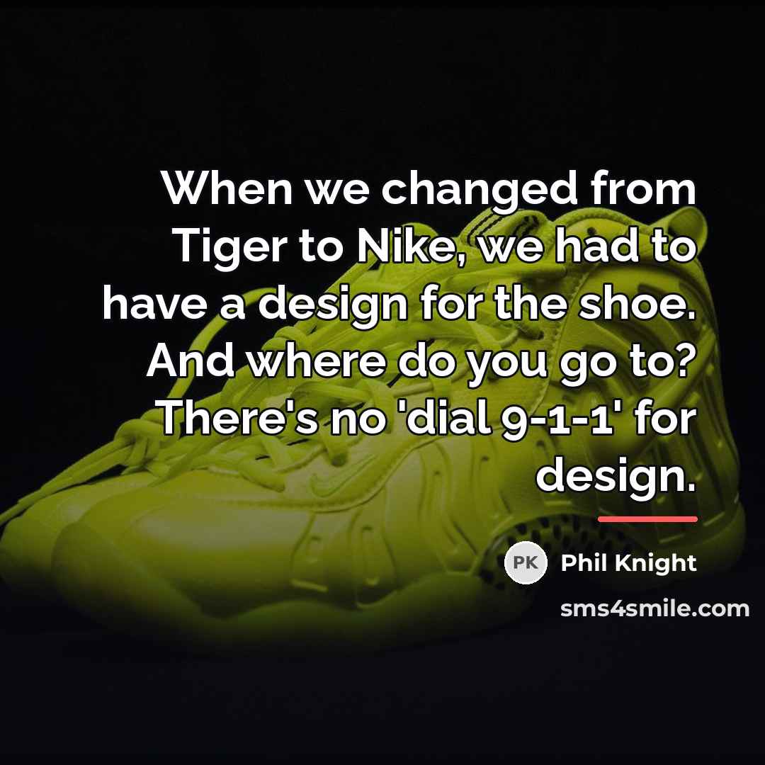 “When we changed from Tiger to Nike, we had to…” quote by Phil Knight