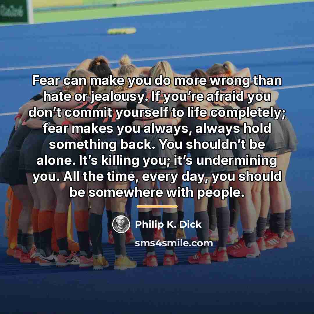 “Fear can make you do more wrong than hate or…” quote by Philip K. Dick