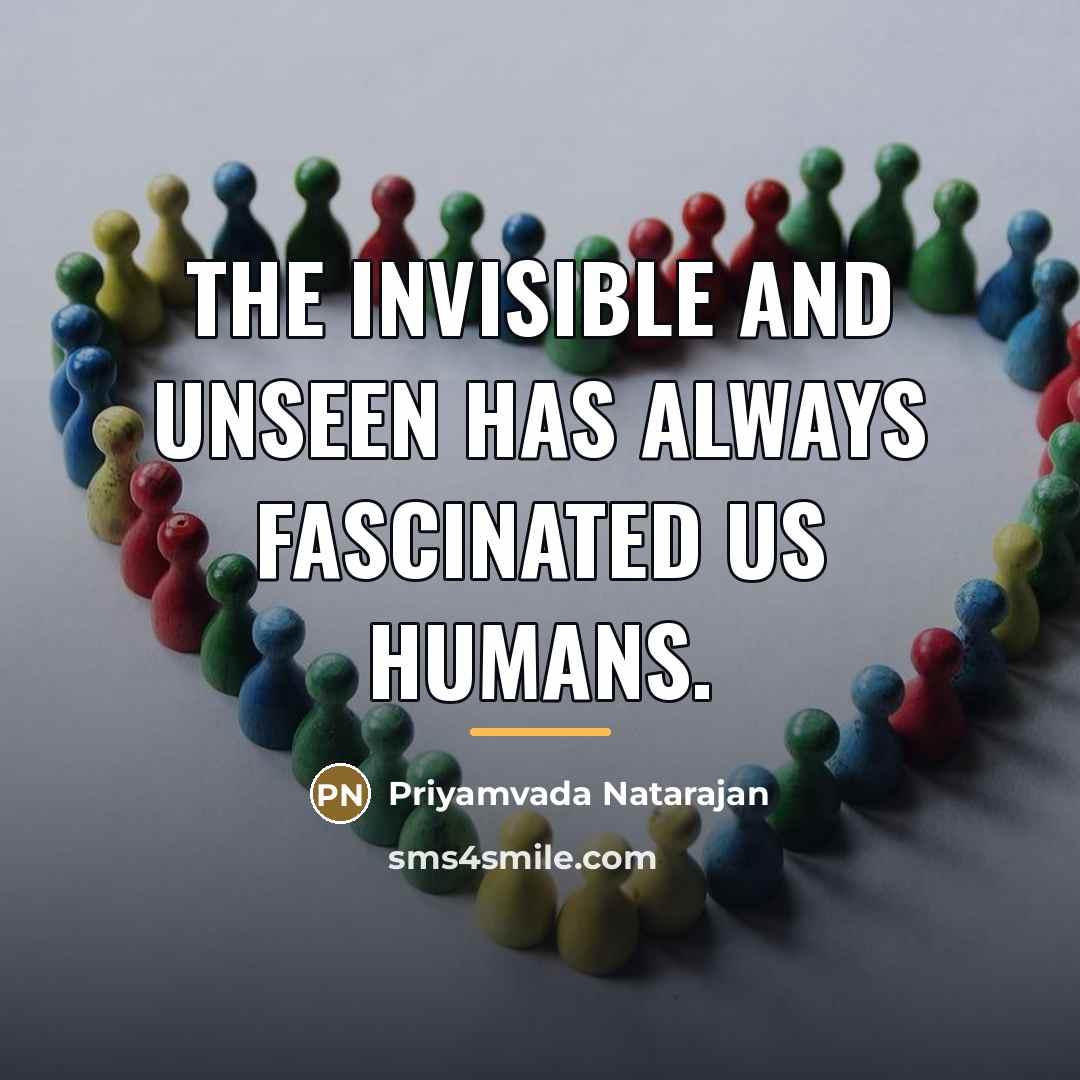 “The invisible and unseen has always fascinated us humans.…” quote by Priyamvada Natarajan