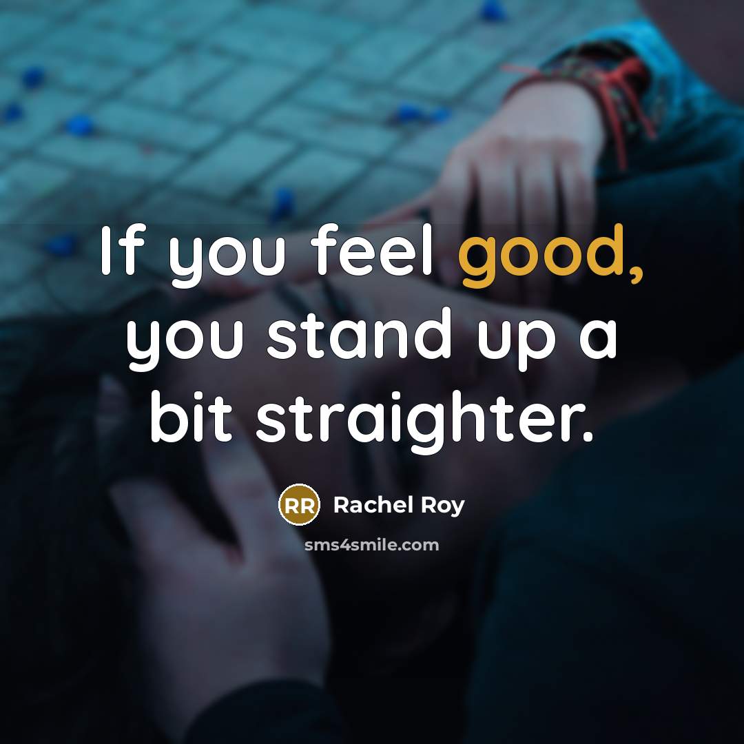 “If you feel good, you stand up a bit straighter.…” quote by Rachel Roy