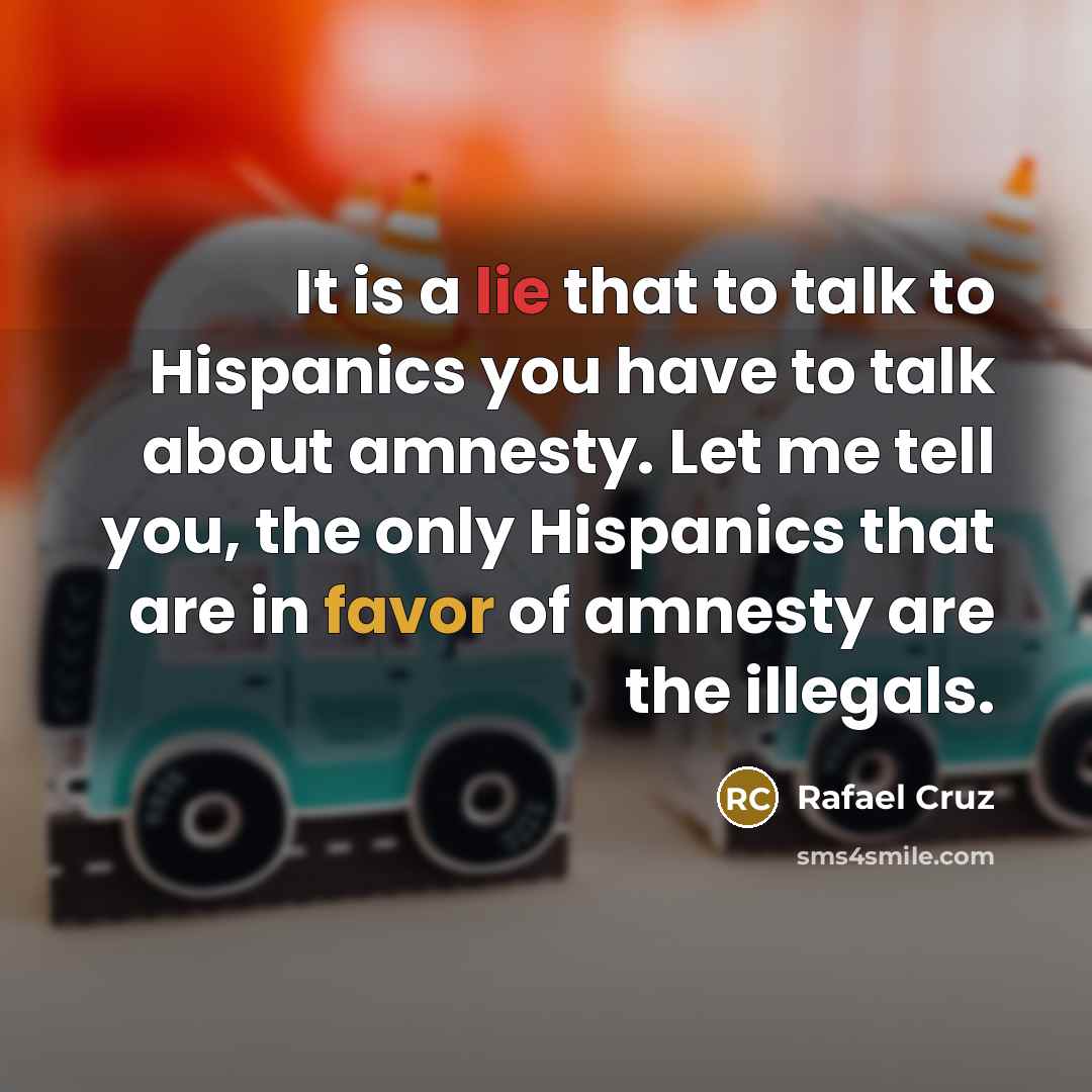 “It is a lie that to talk to Hispanics you…” quote by Rafael Cruz