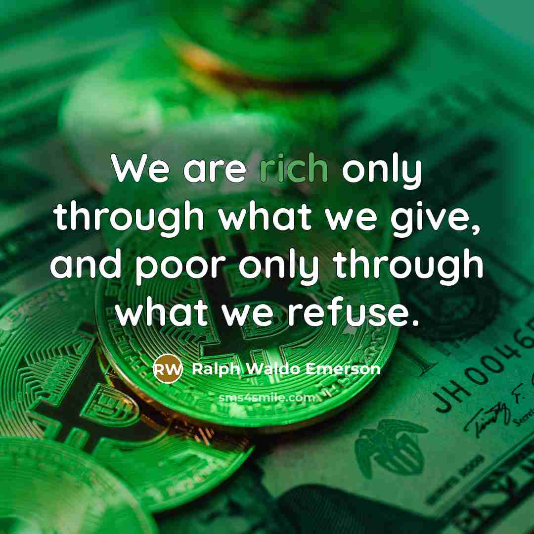 “We are rich only through what we give, and poor…” quote by Ralph Waldo Emerson