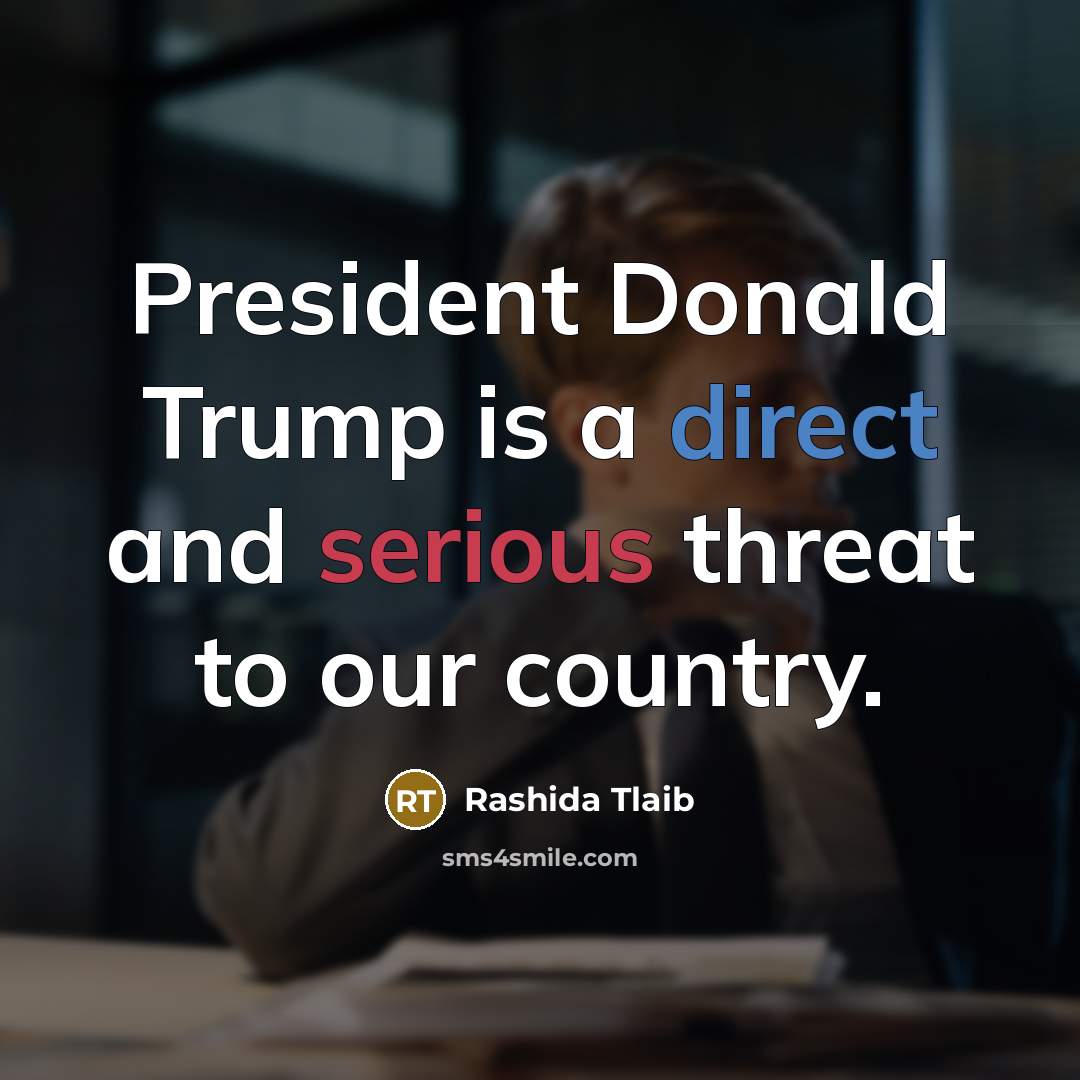 “President Donald Trump is a direct and serious threat to…” quote by Rashida Tlaib