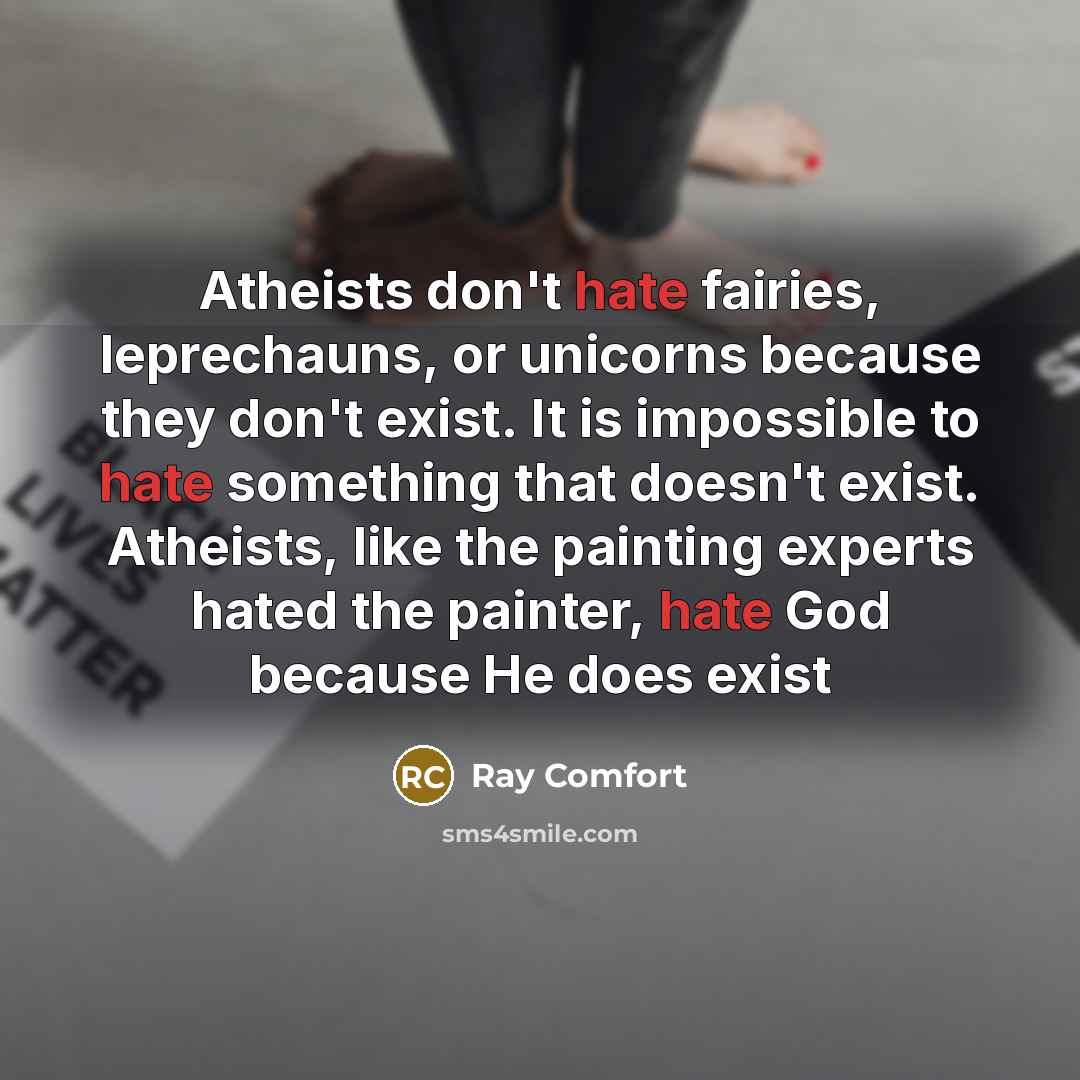 “Atheists don't hate fairies, leprechauns, or unicorns because they don't…” quote by Ray Comfort