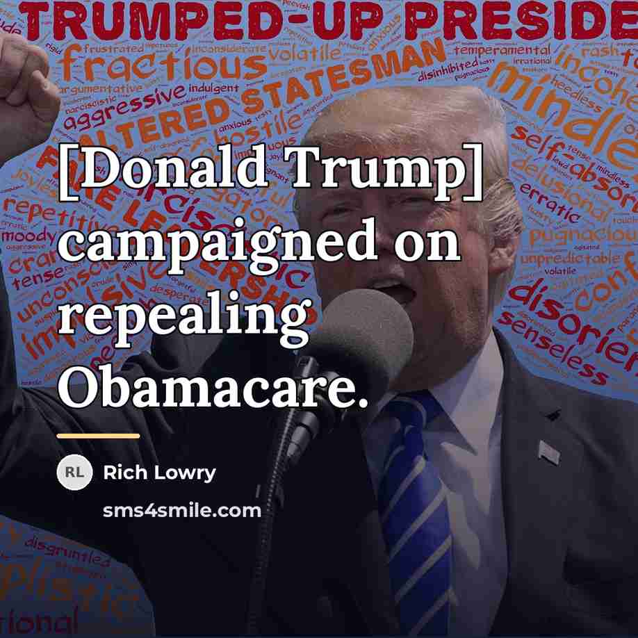 “[Donald Trump] campaigned on repealing Obamacare.…” quote by Rich Lowry
