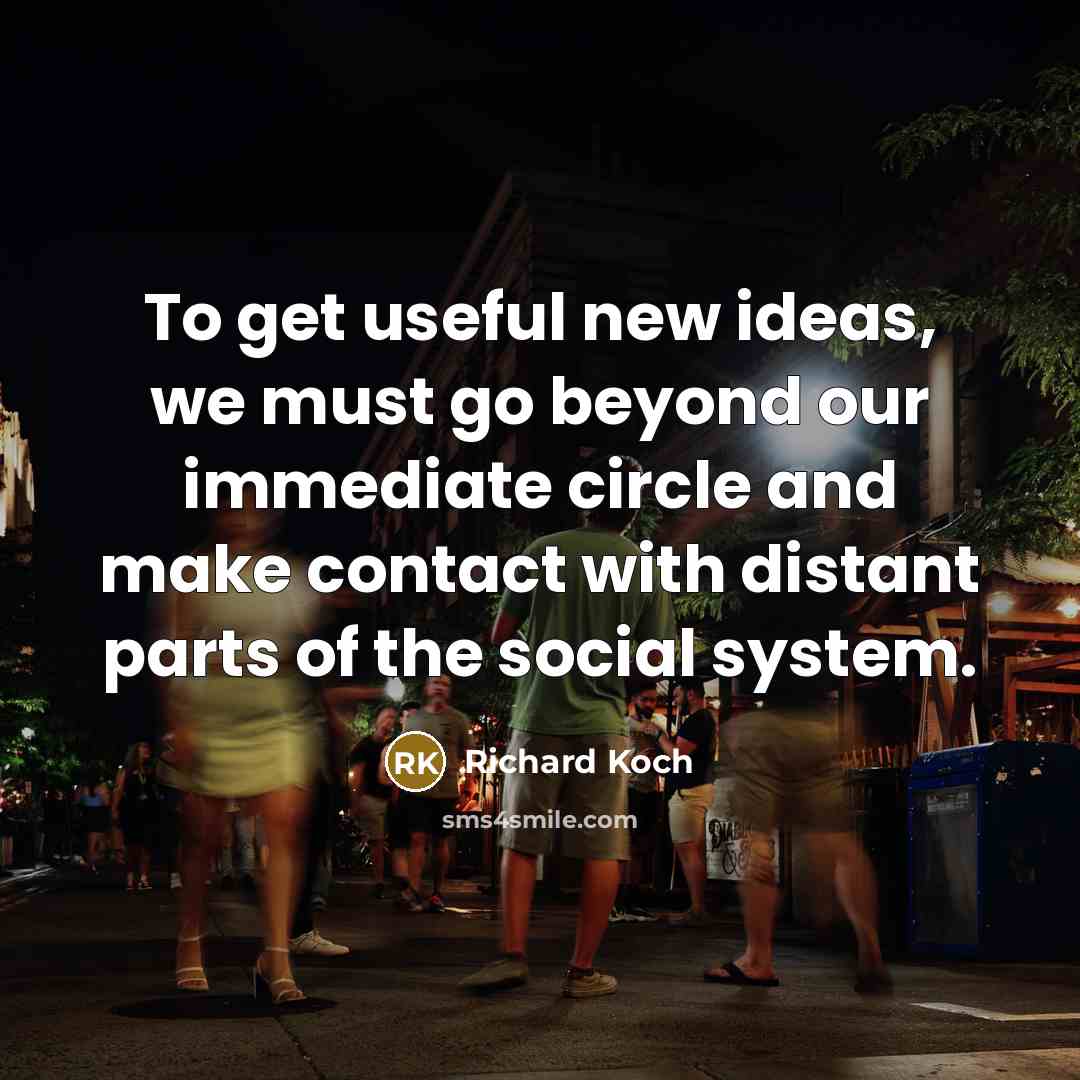 “To get useful new ideas, we must go beyond our…” quote by Richard Koch