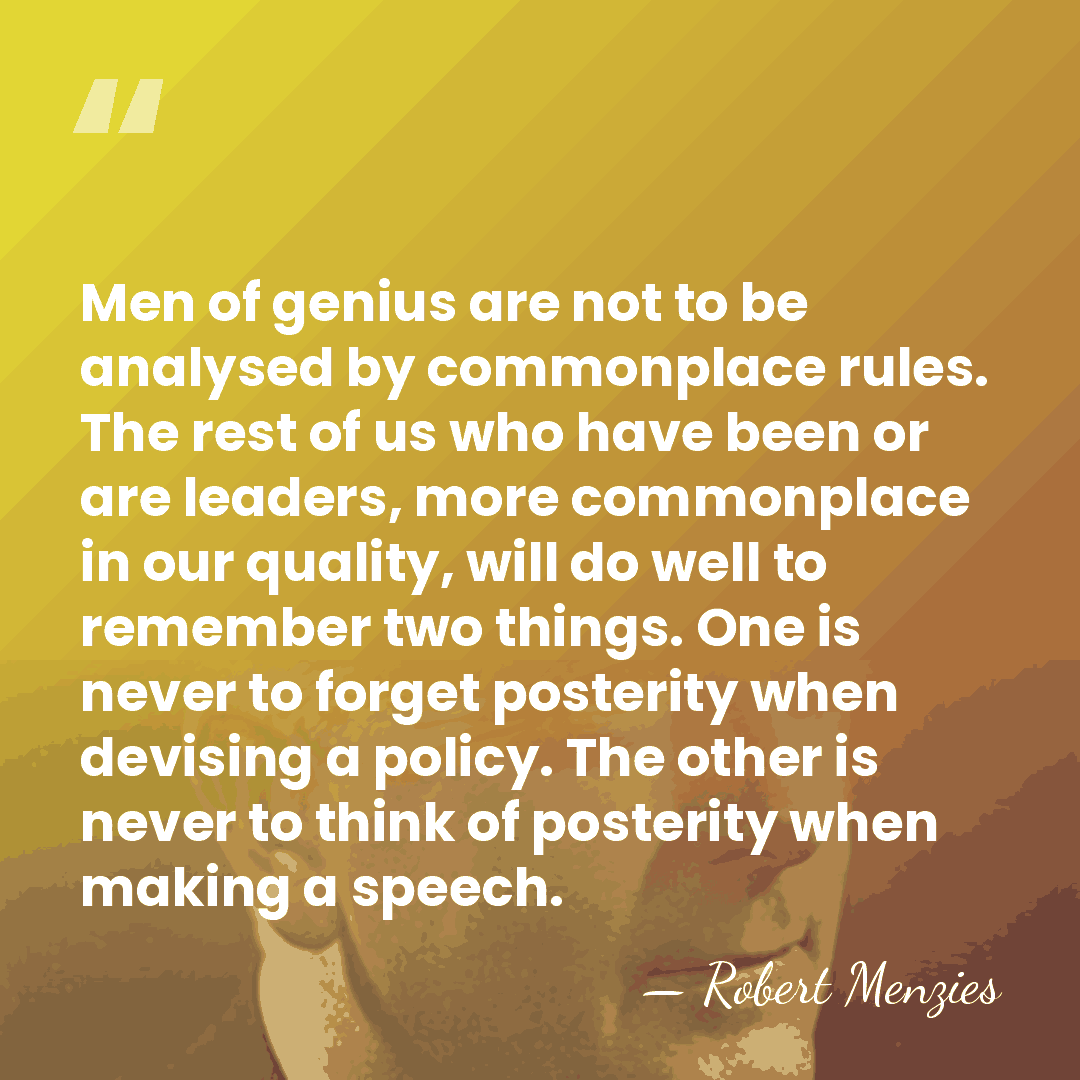 Men of genius are not to be analysed by commonplace rules. The&hellip; - Robert Menzies