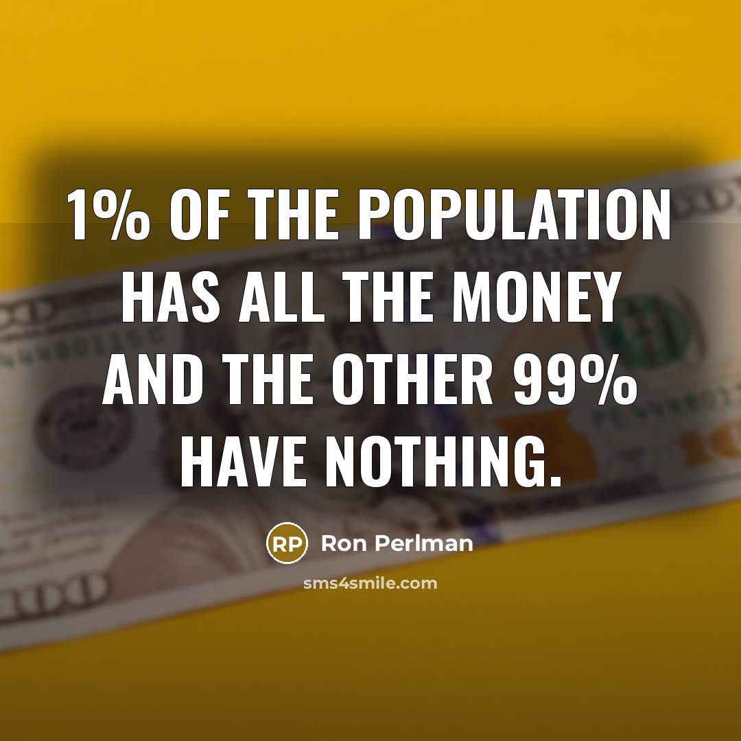 “1% of the population has all the money and the…” quote by Ron Perlman