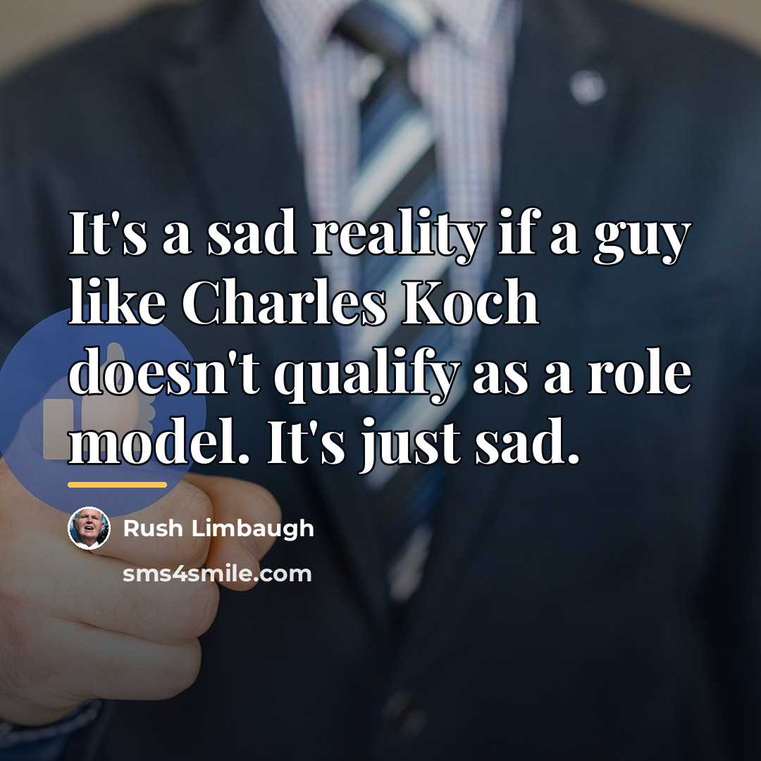 “It's a sad reality if a guy like Charles Koch…” quote by Rush Limbaugh