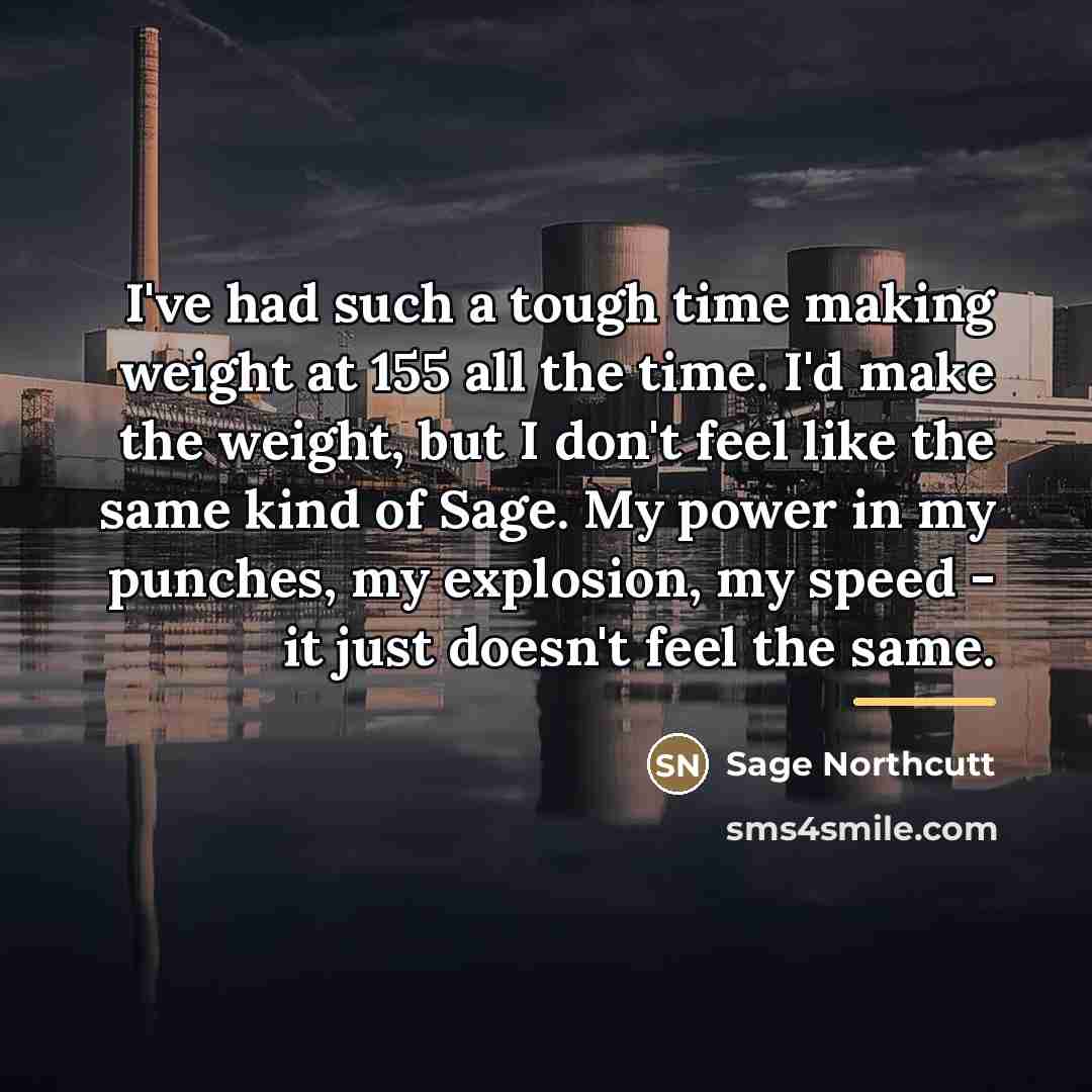 “I've had such a tough time making weight at 155…” quote by Sage Northcutt