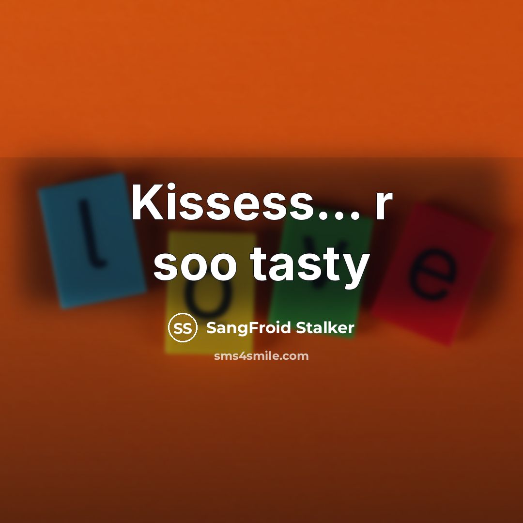“Kissess.... r soo tasty…” quote by SangFroid Stalker