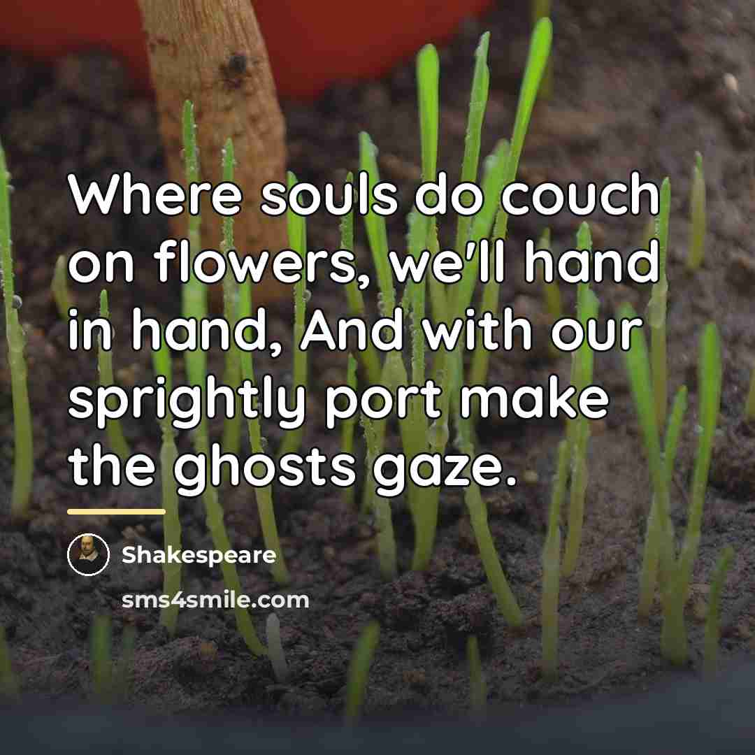 “Where souls do couch on flowers, we'll hand in hand,…” quote by Shakespeare