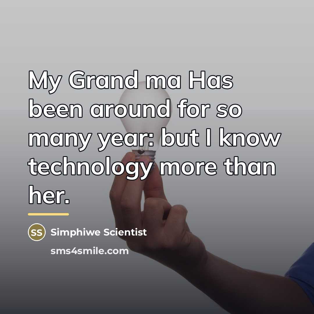 “My Grand ma Has been around for so many year:…” quote by Simphiwe Scientist