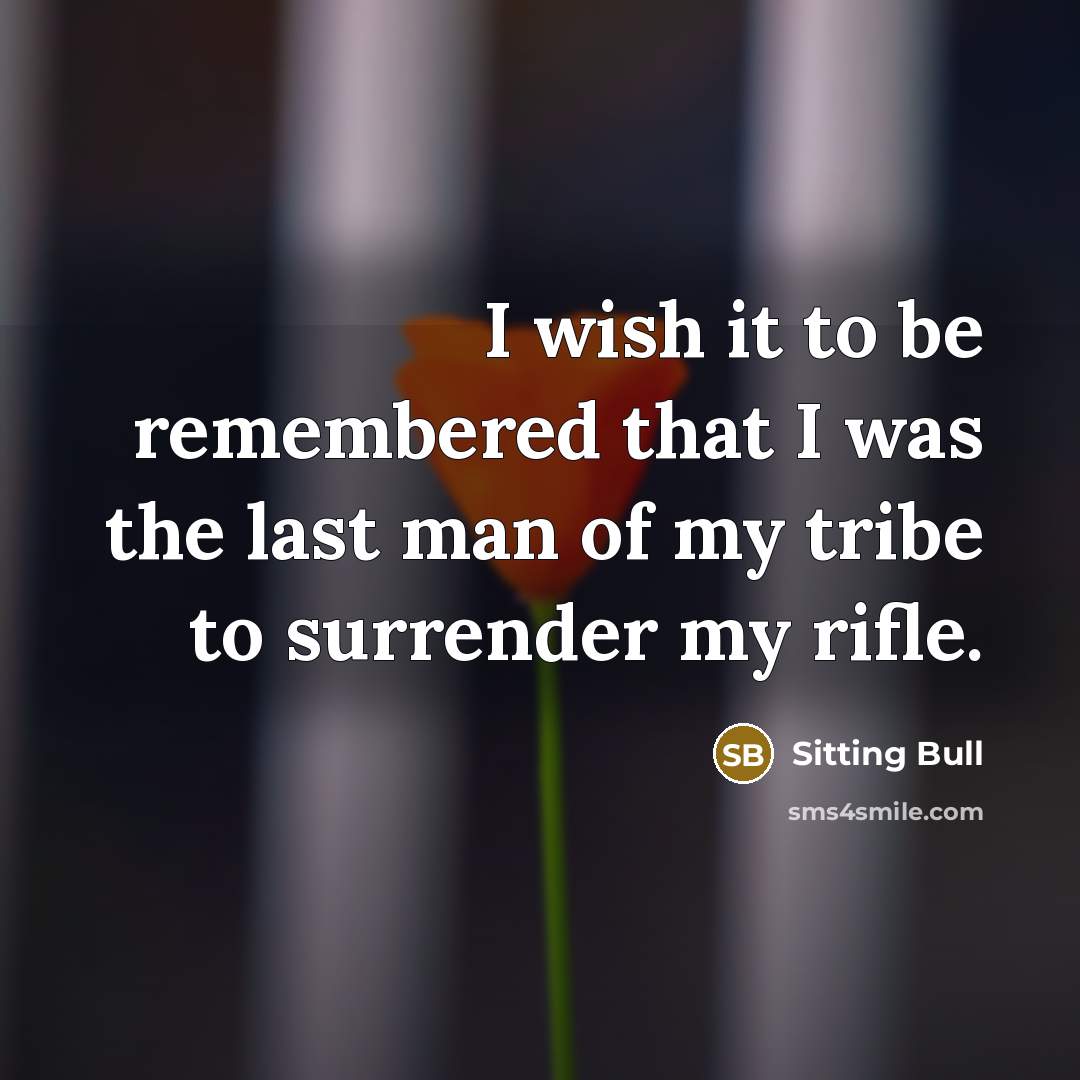 “I wish it to be remembered that I was the…” quote by Sitting Bull