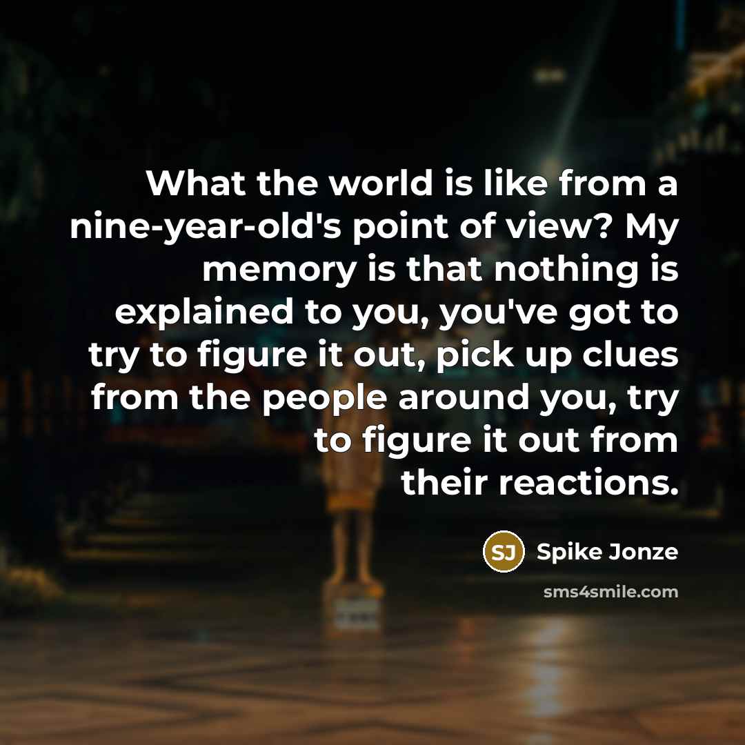 “What the world is like from a nine-year-old's point of…” quote by Spike Jonze