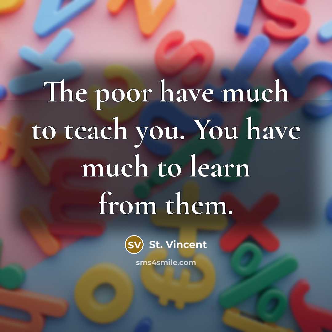 “The poor have much to teach you. You have much…” quote by St. Vincent
