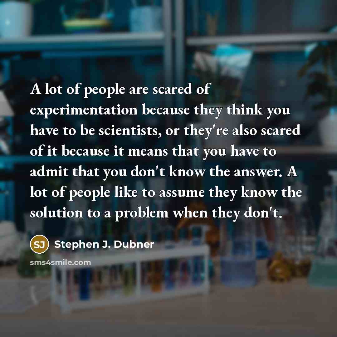“A lot of people are scared of experimentation because they…” quote by Stephen J. Dubner