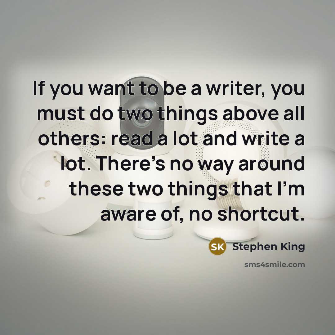 “If you want to be a writer, you must do…” quote by Stephen King