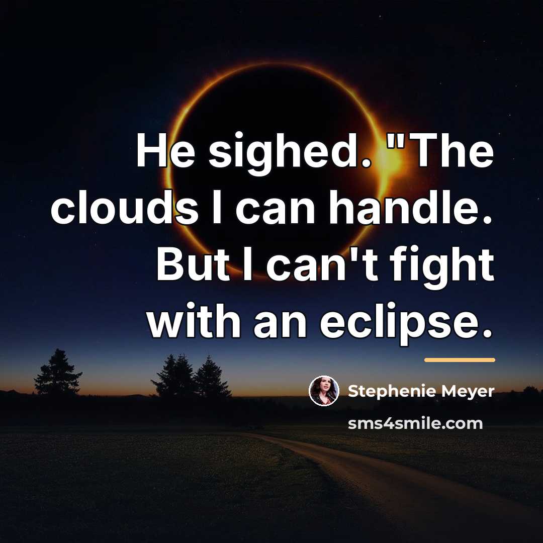 “He sighed. "The clouds I can handle. But I can't…” quote by Stephenie Meyer